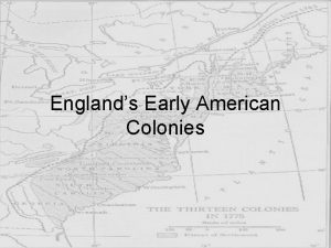 Englands Early American Colonies Colony 1 Jamestown Jamestown