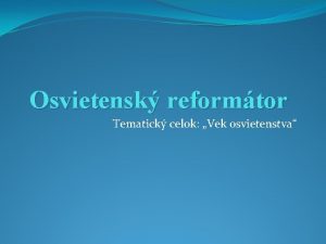 Osvietensk reformtor Tematick celok Vek osvietenstva Jozef II