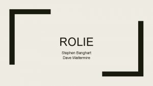 ROLIE Stephen Banghart Dave Waltermire 04 changes Background