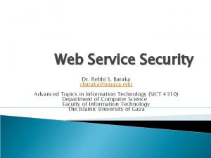 Web Service Security Dr Rebhi S Baraka rbarakaiugaza