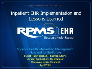Inpatient EHR Implementation and Lessons Learned LCDR Robin