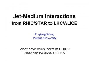 JetMedium Interactions from RHICSTAR to LHCALICE Fuqiang Wang