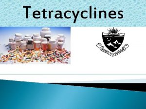 Tetracyclines Protein synthesis inhibitors TCs Chlor AGs ML