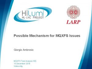 Possible Mechanism for MQXFS Issues Giorgio Ambrosio logo