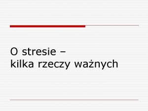 O stresie kilka rzeczy wanych Podobno najwikszy stres