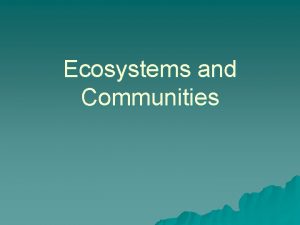 Ecosystems and Communities Abiotic and Biotic Factors u