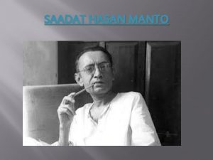 SAADAT HASAN MANTO ABOUT THE AUTHOR Saadat Hasan
