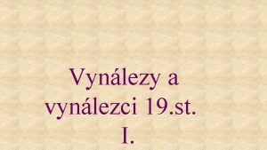 Vynlezy a vynlezci 19 st I Za co