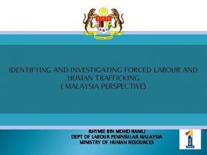IDENTIFYING AND INVESTIGATING FORCED LABOUR AND HUMAN TRAFFICKING