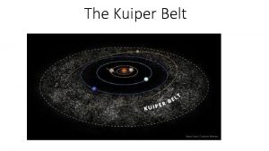 The Kuiper Belt Statistics The Kuiper Belt is