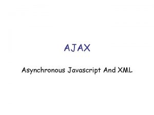 AJAX Asynchronous Javascript And XML AJAX A lot