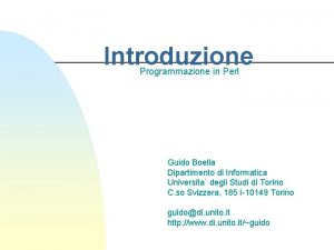 Introduzione Programmazione in Perl Guido Boella Dipartimento di