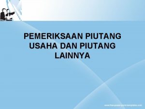 PEMERIKSAAN PIUTANG USAHA DAN PIUTANG LAINNYA Menurut PSAK