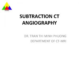 SUBTRACTION CT ANGIOGRAPHY DR TRAN THI MINH PHUONG
