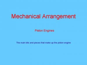 Mechanical Arrangement Piston Engines The main bits and