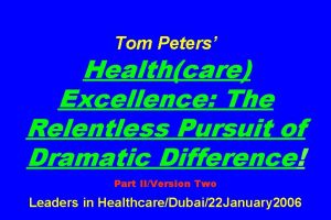 Tom Peters Healthcare Excellence The Relentless Pursuit of