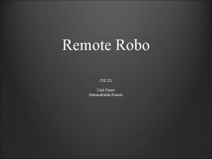 Remote Robo CSE 321 Sirak Gizaw Rahumathullah Rumaiz