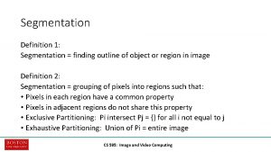 Segmentation Definition 1 Segmentation finding outline of object