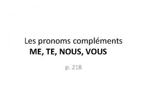 Les pronoms complments ME TE NOUS VOUS p