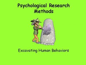 Psychological Research Methods Excavating Human Behaviors Why do