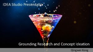 IDEA Studio Presentatio Grounding Research and Concept Ideation