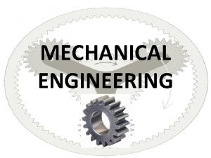 MECHANICAL ENGINEERING CARRER OVERVIEW The term mechanical engineering