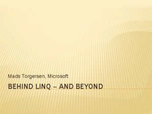 Mads Torgersen Microsoft BEHIND LINQ AND BEYOND LINQ