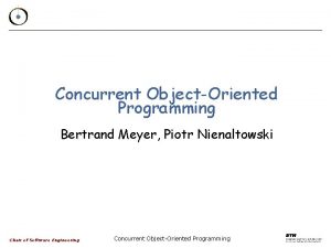 Concurrent ObjectOriented Programming Bertrand Meyer Piotr Nienaltowski Chair