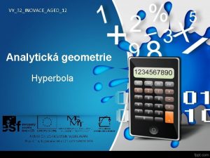 VY32INOVACEAGEO12 Analytick geometrie Hyperbola Definice Hyperbola je mnoina