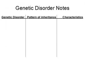 Genetic Disorder Notes Genetic Disorder Pattern of inheritance