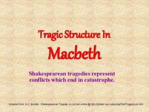 Tragic Structure In Macbeth Shakespearean tragedies represent conflicts