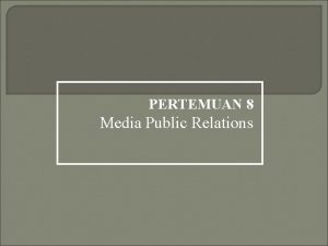 PERTEMUAN 8 Media Public Relations Media diartikan Media