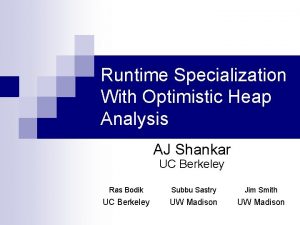 Runtime Specialization With Optimistic Heap Analysis AJ Shankar