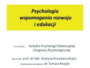 Psychologia wspomagania rozwoju i edukacji Prowadzenie Katedra Psychologii