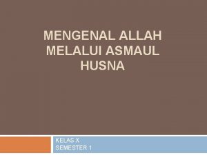 MENGENAL ALLAH MELALUI ASMAUL HUSNA KELAS X SEMESTER