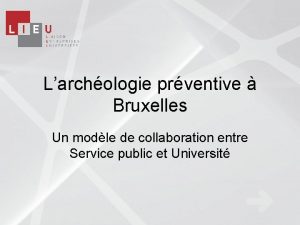 Larchologie prventive Bruxelles Un modle de collaboration entre