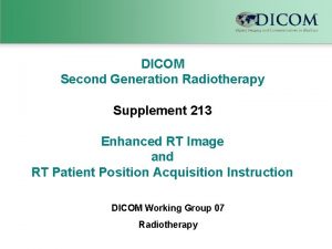 DICOM Second Generation Radiotherapy Supplement 213 Enhanced RT