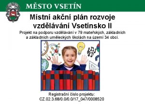 Mstn akn pln rozvoje vzdlvn Vsetnsko II Projekt