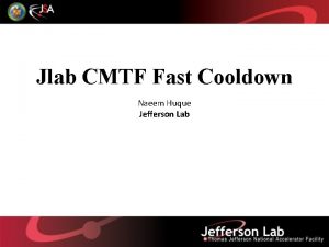 Jlab CMTF Fast Cooldown Naeem Huque Jefferson Lab