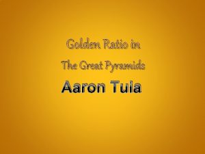 Golden Ratio in The Great Pyramids Aaron Tuia