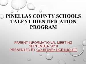 PINELLAS COUNTY SCHOOLS TALENT IDENTIFICATION PROGRAM PARENT INFORMATIONAL