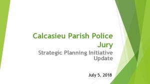 Calcasieu Parish Police Jury Strategic Planning Initiative Update