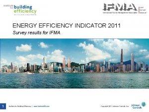 ENERGY EFFICIENCY INDICATOR 2011 Survey results for IFMA