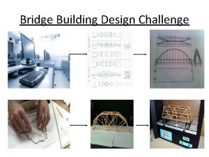 Bridge Building Design Challenge Bridge Building Design Challenge