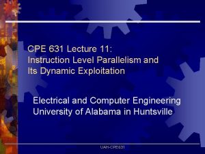 CPE 631 Lecture 11 Instruction Level Parallelism and