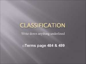CLASSIFICATION Write down anything underlined Terms page 484