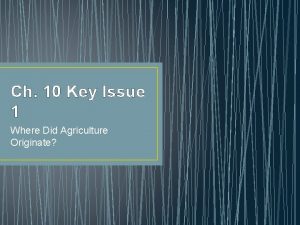 Ch 10 Key Issue 1 Where Did Agriculture