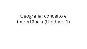 Geografia conceito e importncia Unidade 1 Geografia conceito