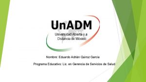 Nombre Eduardo Adrin Quiroz Garca Programa Educativo Lic