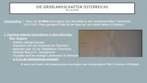 DIE GROLANDSCHAFTEN STERREICHS DIE ALPEN Arbeitsauftrag 1 Nimm